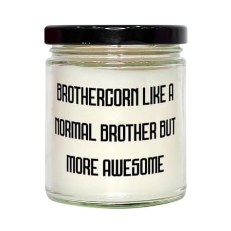 Brothercorn Like A Normal Brother But More Awesome Scent Candle Brother Present From Brother Sarcastic For Little Brother