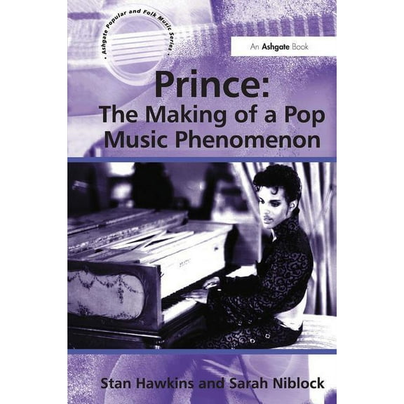 Ashgate Popular and Folk Music Prince: The Making of a Pop Music Phenomenon, (Hardcover)