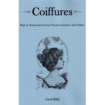 Coiffures: Hair in Nineteenth-Century French Literature and Culture, (Hardcover)