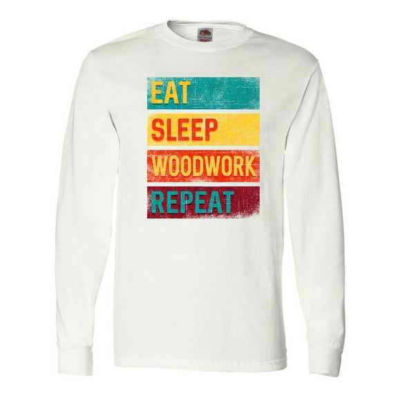 Inktastic Woodworking Eat Sleep Woodwork Repeat Long Sleeve T-Shirt