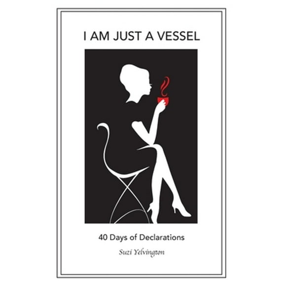 I Am Just a Vessel: 40 Days of Declarations (Paperback)