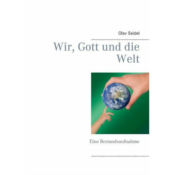 Wir, Gott und die Welt: Eine Bestandsaufnahme, (Paperback)