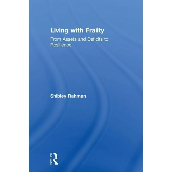 Living with Frailty: From Assets and Deficits to Resilience, (Hardcover)