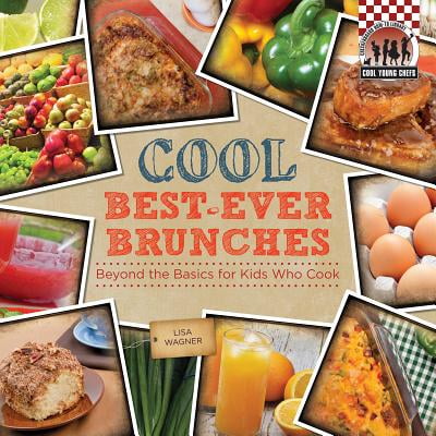 Cool Best-Ever Brunches : Beyond the Basics for Kids Who (Lisa Ann Best Ever)