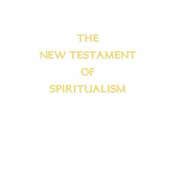 The New Testament of Spiritualism, (Paperback)