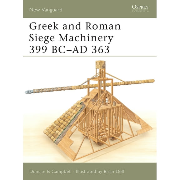 New Vanguard: Greek and Roman Siege Machinery 399 BC–AD 363 (Paperback)