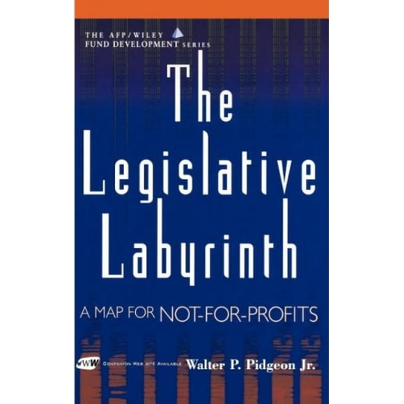 The Legislative Labyrinth: A Map for Not-for-Profits (AFP/Wiley Fund Development Series) (The AFP/Wiley Fund Development Series)
