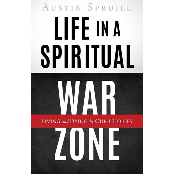 Life in a Spiritual War Zone: Living and Dying by Our Choices, (Paperback)