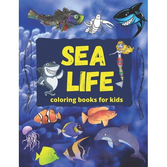 Sea life coloring books for kids: fish coloring book, shark coloring books for kids, water coloring books for kids ages , (Paperback)