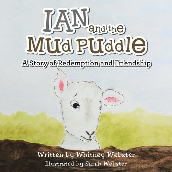Ian and the Mud Puddle: A Story of Redemption and Friendship, (Paperback)