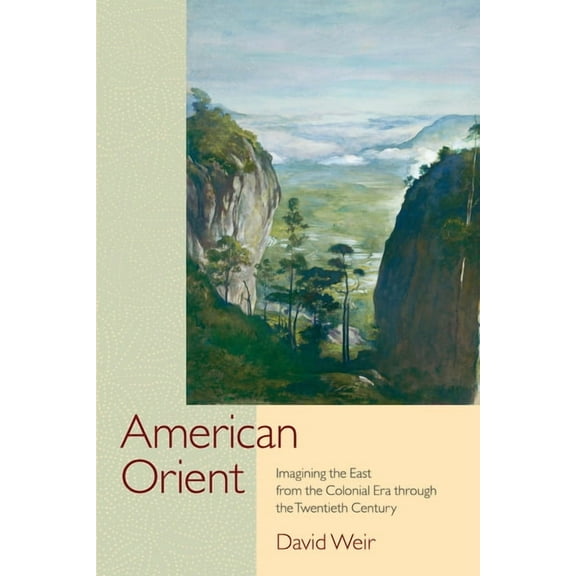 American Orient : Imagining the East from the Colonial Era through the Twentieth Century (Paperback)