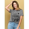 thumbnail image 2 of I Just Deep Cleaned All The Things So Now I'm Gonna Need Everyone To Stop Living Here Women's Fashion Relaxed T-Shirt Tee Heather Gray 2X-Large, 2 of 3
