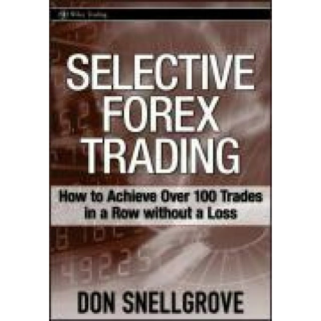 Selective Forex Trading: How to Achieve Over 100 Trades in a Row Without a Loss (Wiley Trading)