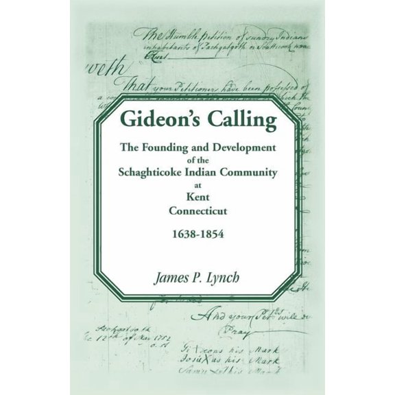 Gideon's Calling: The Founding and Development of the Schaghticoke Indian Community at Kent, Connecticut, 1638-1854, (Paperback)