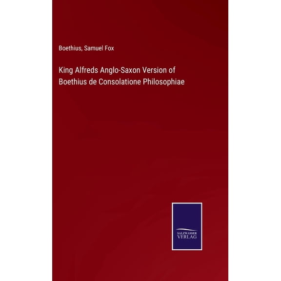 King Alfreds Anglo-Saxon Version of Boethius de Consolatione Philosophiae (Hardcover)