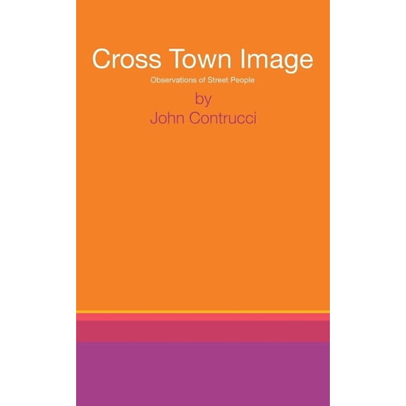 Cross Town Image: Observations of Street People, (Paperback)
