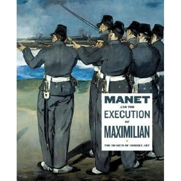 Manet and the Execution of Maximilian (Paperback)