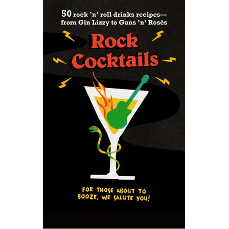 Rock Cocktails : 50 rock 'n' roll drinks recipes—from Gin Lizzy to Guns 'n'