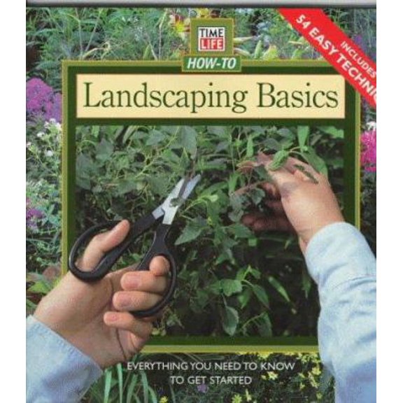 Pre-Owned Landscaping Basics: Everything You Need to Know to Get Started (Time Life How-To) (Paperback) 0783548656 9780783548654