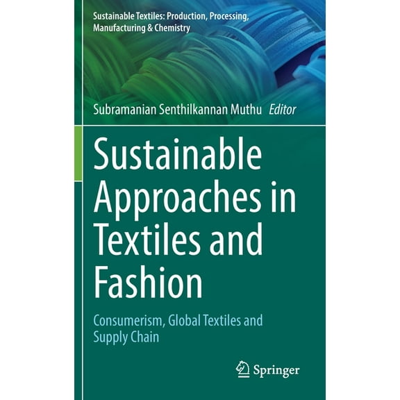 Sustainable Textiles: Production, Proces Sustainable Approaches in Textiles and Fashion: Consumerism, Global Textiles and Supply Chain, (Hardcover)