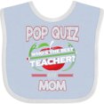 thumbnail image 3 of Inktastic Pop Quiz Mom Best Teacher Boys or Girls Baby Bib, 3 of 4