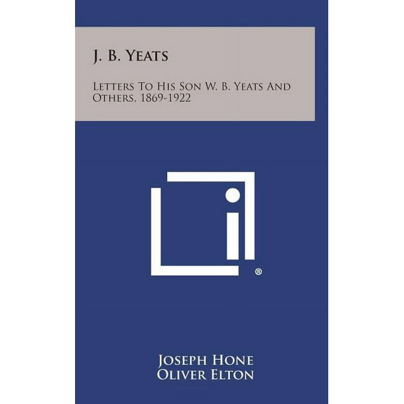 J. B. Yeats: Letters to His Son W. B. Yeats and Others, 1869-1922 (Hardcover)