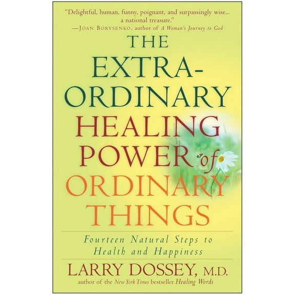 The Extraordinary Healing Power of Ordinary Things: Fourteen Natural Steps to Health and Happiness, (Paperback)