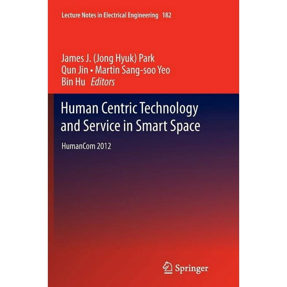 Lecture Notes in Electrical Engineering Human Centric Technology and Service in Smart Space: Humancom 2012, Book 182, (Paperback)