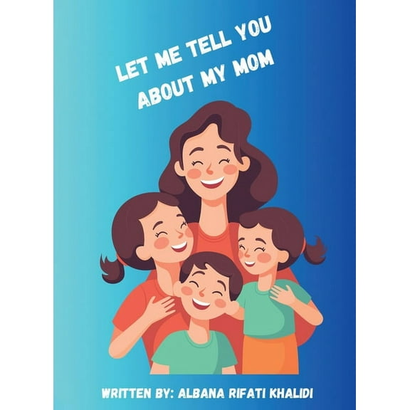Let Me Tell You about My Mom, (Hardcover)