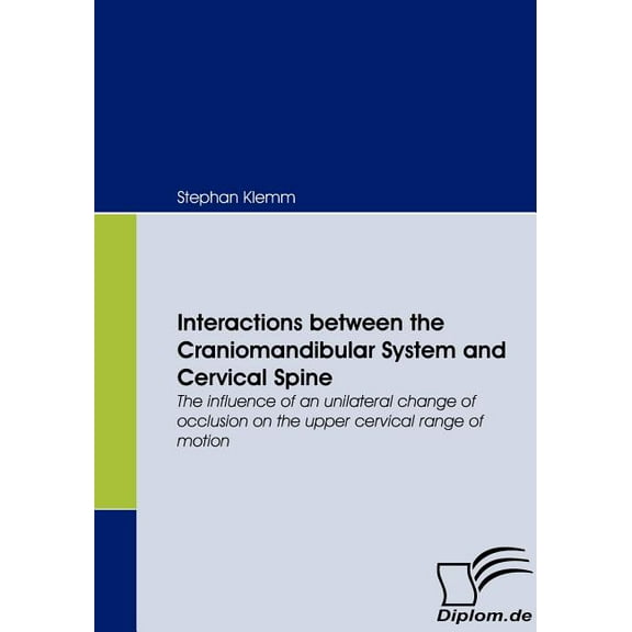 Interactions between the Craniomandibular System and Cervical Spine : The influence of an unilateral change of occlusion on the upper cervical range of motion (Paperback)