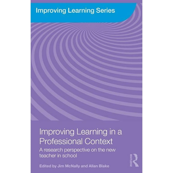 Improving Learning Improving Learning in a Professional Context: A Research Perspective on the New Teacher in School, (Paperback)