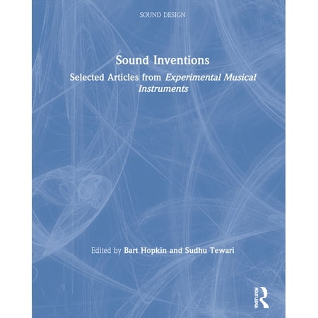 Sound Design Sound Inventions: Selected Articles from Experimental Musical Instruments (Hardcover)