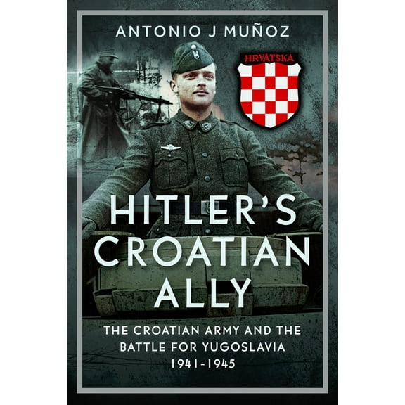 Hitler's Croatian Ally : The Croatian Army and the Battle for Yugoslavia, 1941-1945 (Hardcover)