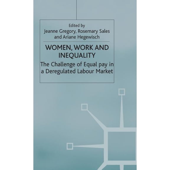 Women, Work and Inequality: The Challenge of Equal Pay in a Deregulated Labour Market, (Hardcover)