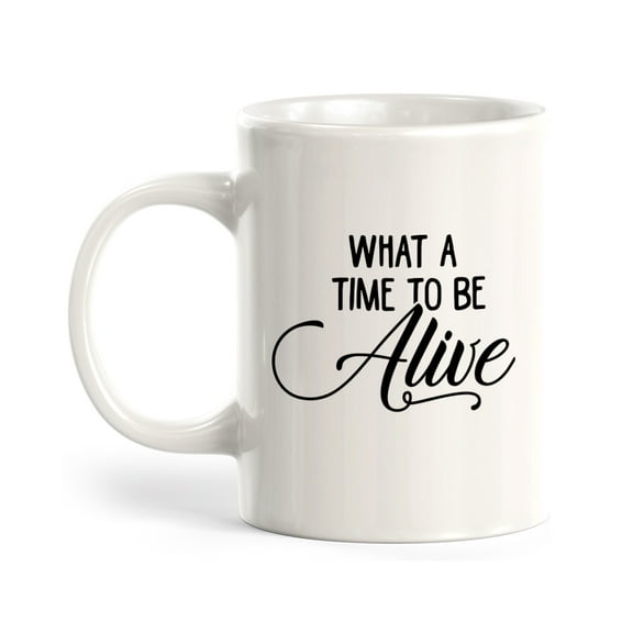 Designs ByLITA What A Time To Be Alive 11oz Plastic Coffee Mug
