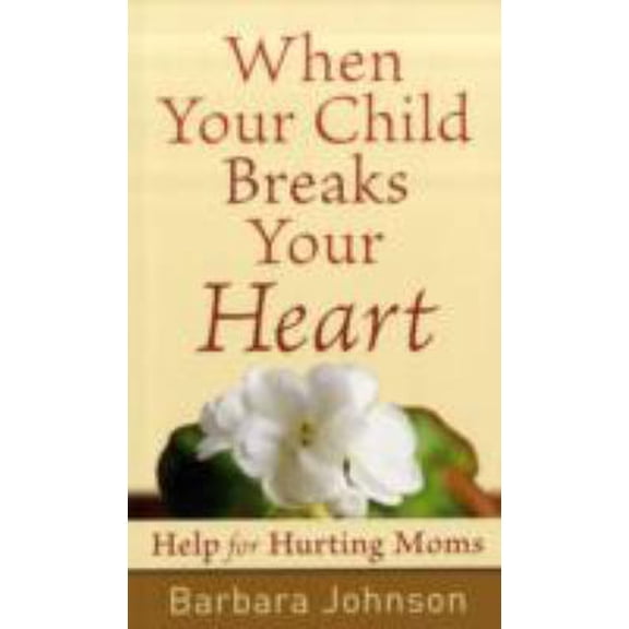 Pre-Owned When Your Child Breaks Your Heart: Help for Hurting Moms (Unknown) 0800787757 9780800787752