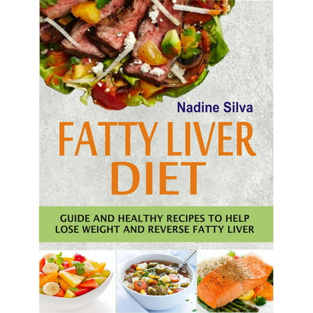 Fatty Liver Diet Guide and healthy recipes to help lose weight and reverse fatty liver -