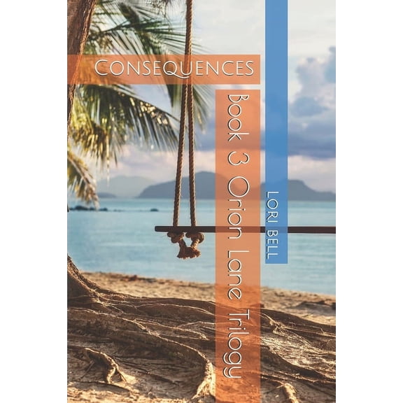 Consequences: Book 3 Orion Lane Trilogy (Paperback) by Lori Bell