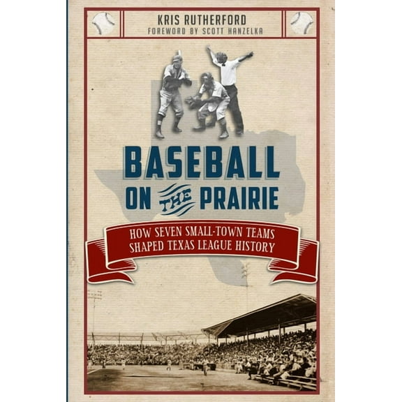Sports: Baseball on the Prairie: : How Seven Small-Town Teams Shaped Texas League History (Paperback)