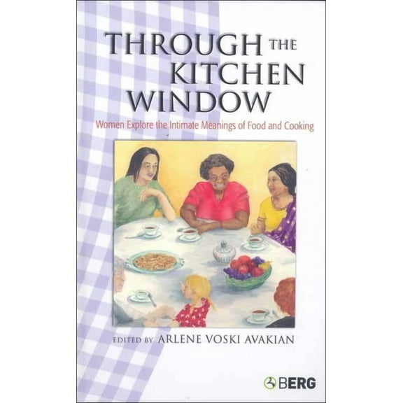 Through the Kitchen Window: Women Explore the Intimate Meanings of Food and Cooking, (Paperback)