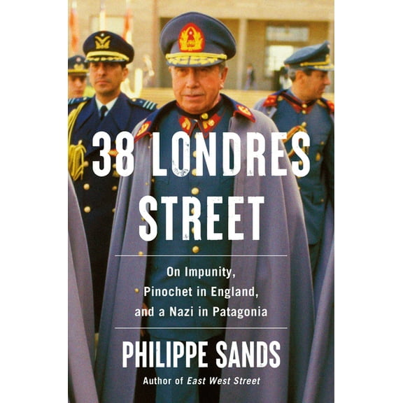 38 Londres Street: On Impunity, Pinochet in England, and a Nazi in Patagonia, (Hardcover)