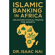 Islamic Banking in Africa: Unlocking Ethical Finance for Growth, (Paperback)