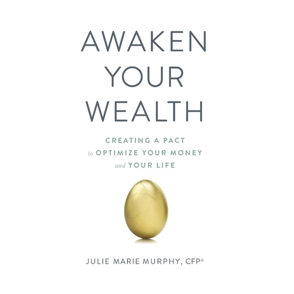 Awaken Your Wealth: Creating a PACT to OPTIMIZE YOUR MONEY and YOUR LIFE, (Paperback)