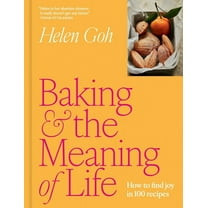 Baking and the Meaning of Life: How to Find Joy in 100 Recipes, (Hardcover)