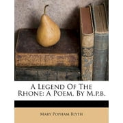 A Legend of the Rhone : A Poem, by M.P.B.