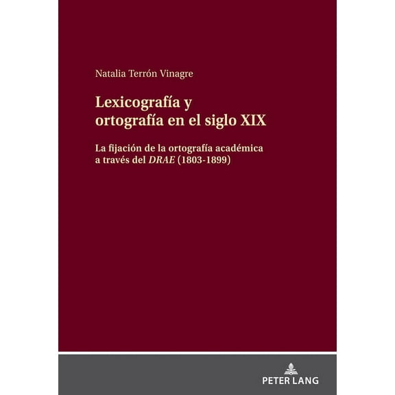 Lexicografía y ortografía en el siglo XIX: La fijación de la ortografía académica a través del DRAE (1803-1899) (Hardcover)
