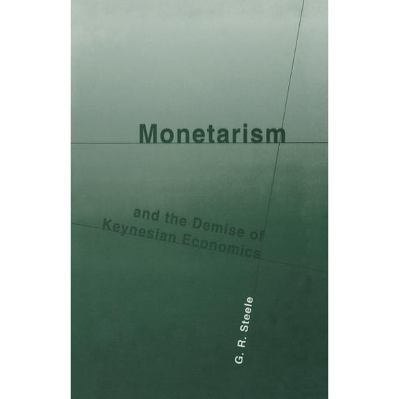 Monetarism and the Demise of Keynesian Economics, (Paperback)