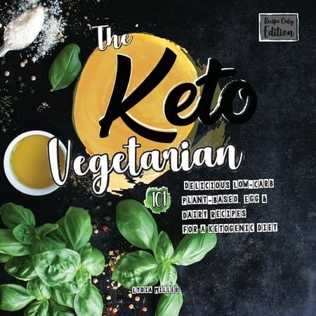 The Keto Vegetarian : 101 Delicious Low-Carb Plant-Based, Egg & Dairy Recipes for a Ketogenic Diet (Recipe-Only Edition), 2nd (Best Plant Based Diet Cookbooks)