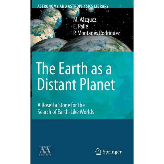 Astronomy and Astrophysics Library: The Earth as a Distant Planet (Hardcover)