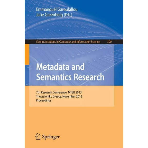 Communications in Computer and Informati Metadata and Semantics Research: 7th International Conference, Mstr 2013, Thessaloniki, Greece, November 19-22, 2013. Pr, Book 390, (Paperback)